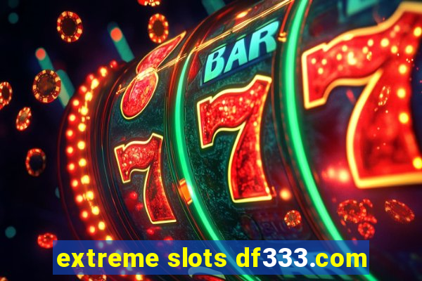 extreme slots df333.com